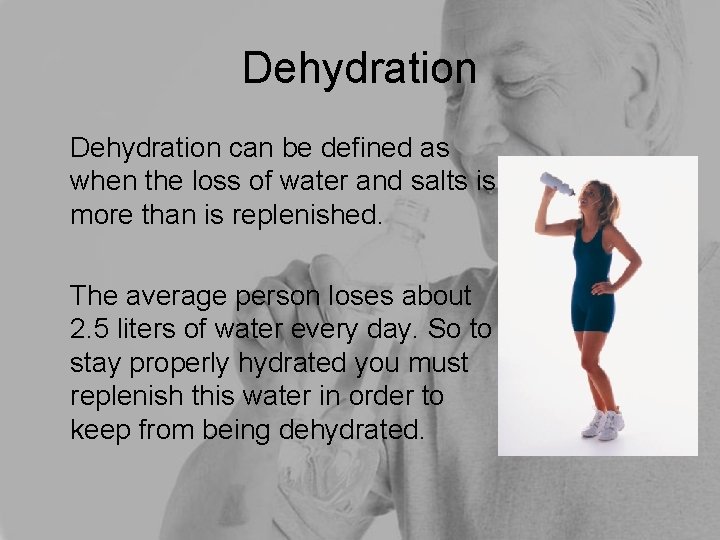 Dehydration can be defined as when the loss of water and salts is more