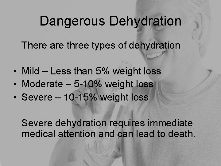 Dangerous Dehydration There are three types of dehydration • Mild – Less than 5%