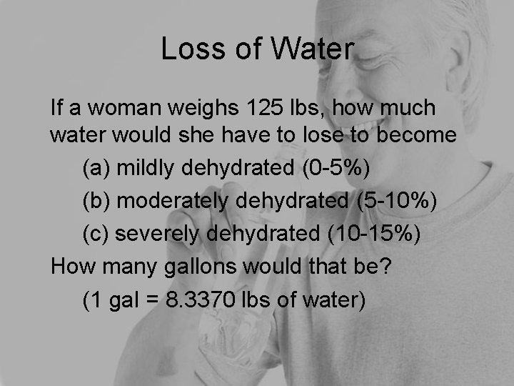 Loss of Water If a woman weighs 125 lbs, how much water would she