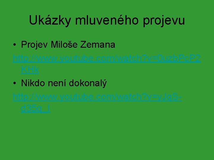 Ukázky mluveného projevu • Projev Miloše Zemana http: //www. youtube. com/watch? v=0 uzb. Pc.