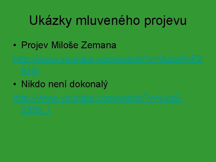 Ukázky mluveného projevu • Projev Miloše Zemana http: //www. youtube. com/watch? v=0 uzb. Pc. Ukázky mluveného projevu • Projev Miloše Zemana http: //www. youtube. com/watch? v=0 uzb. Pc.