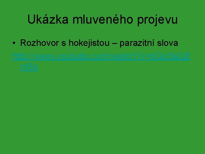 Ukázka mluveného projevu • Rozhovor s hokejistou – parazitní slova http: //www. youtube. com/watch?