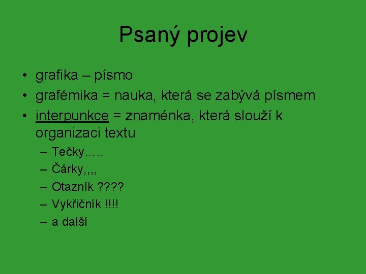 Psaný projev • grafika – písmo • grafémika = nauka, která se zabývá písmem Psaný projev • grafika – písmo • grafémika = nauka, která se zabývá písmem