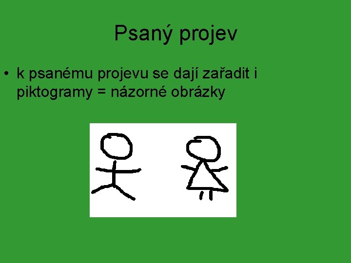 Psaný projev • k psanému projevu se dají zařadit i piktogramy = názorné obrázky Psaný projev • k psanému projevu se dají zařadit i piktogramy = názorné obrázky