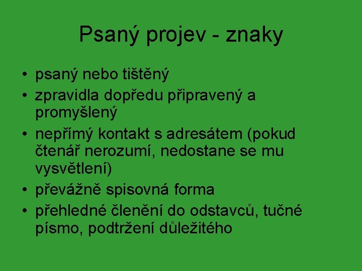 Psaný projev - znaky • psaný nebo tištěný • zpravidla dopředu připravený a promyšlený Psaný projev - znaky • psaný nebo tištěný • zpravidla dopředu připravený a promyšlený