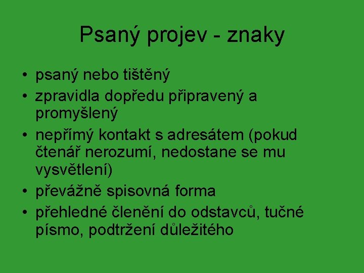 Psaný projev - znaky • psaný nebo tištěný • zpravidla dopředu připravený a promyšlený