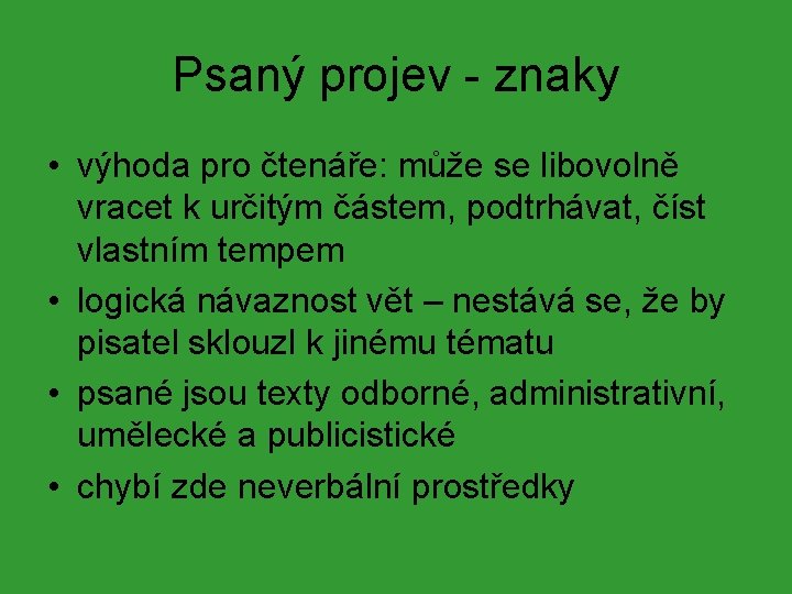 Psaný projev - znaky • výhoda pro čtenáře: může se libovolně vracet k určitým Psaný projev - znaky • výhoda pro čtenáře: může se libovolně vracet k určitým