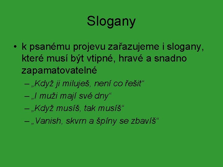 Slogany • k psanému projevu zařazujeme i slogany, které musí být vtipné, hravé a Slogany • k psanému projevu zařazujeme i slogany, které musí být vtipné, hravé a