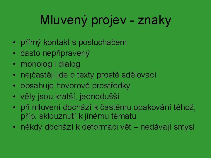 Mluvený projev - znaky • • přímý kontakt s posluchačem často nepřipravený monolog i