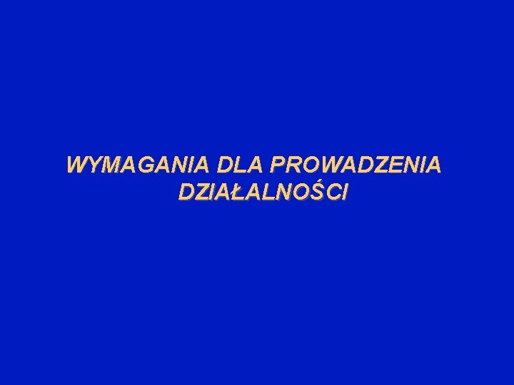 WYMAGANIA DLA PROWADZENIA DZIAŁALNOŚCI 