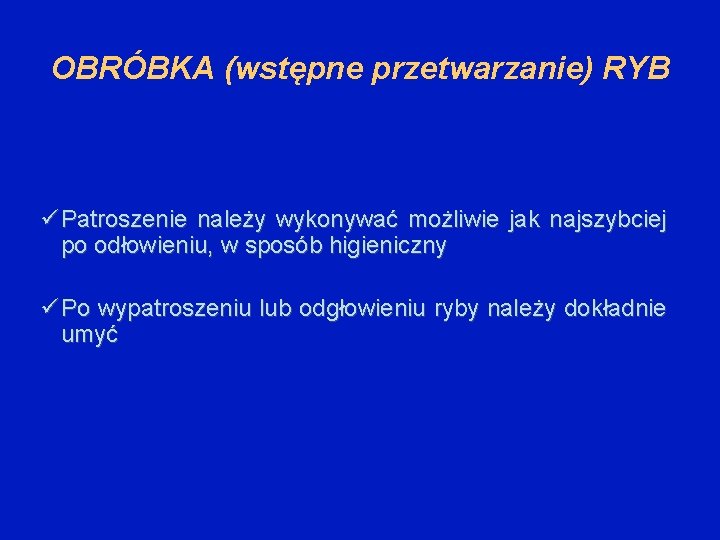 OBRÓBKA (wstępne przetwarzanie) RYB Patroszenie należy wykonywać możliwie jak najszybciej po odłowieniu, w sposób