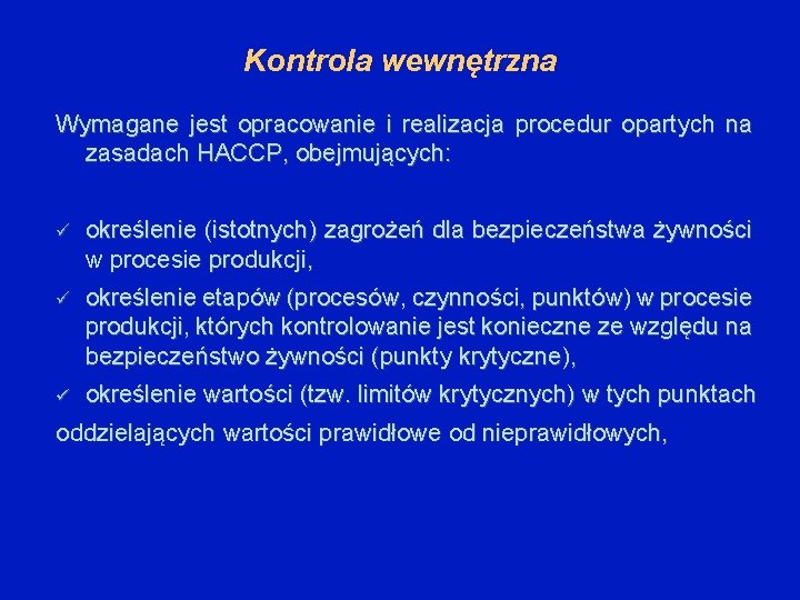 Kontrola wewnętrzna Wymagane jest opracowanie i realizacja procedur opartych na zasadach HACCP, obejmujących: określenie