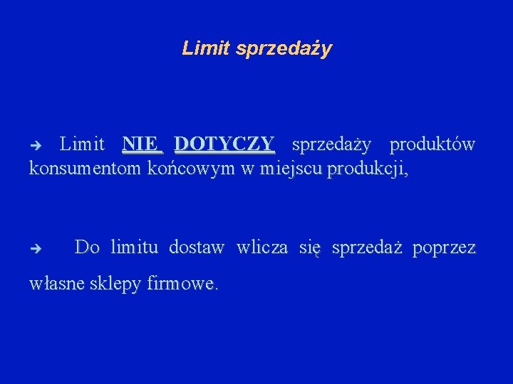 Limit sprzedaży Limit NIE DOTYCZY sprzedaży produktów konsumentom końcowym w miejscu produkcji, Do limitu