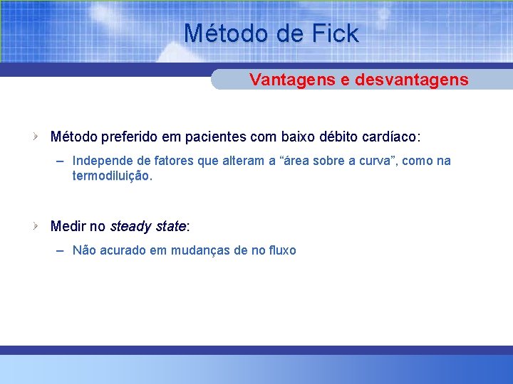 Método de Fick Vantagens e desvantagens Método preferido em pacientes com baixo débito cardíaco: