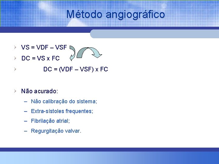 Método angiográfico VS = VDF – VSF DC = VS x FC DC =