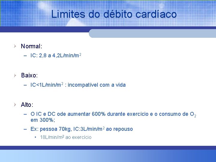 Limites do débito cardíaco Normal: – IC: 2, 8 a 4, 2 L/min/m 2