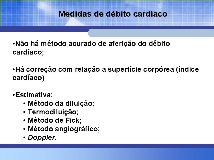 Medidas de débito cardíaco • Não há método acurado de aferição do débito cardíaco;