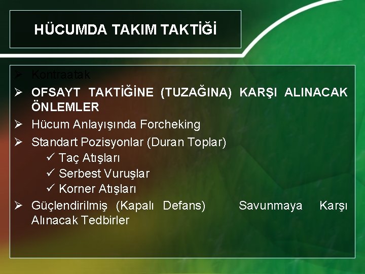 HÜCUMDA TAKIM TAKTİĞİ Ø Kontraatak Ø OFSAYT TAKTİĞİNE (TUZAĞINA) KARŞI ALINACAK ÖNLEMLER Ø Hücum