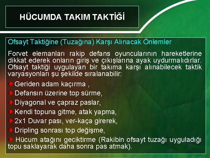 HÜCUMDA TAKIM TAKTİĞİ Ofsayt Taktiğine (Tuzağına) Karşı Alınacak Önlemler Forvet elemanları rakip defans oyuncularının