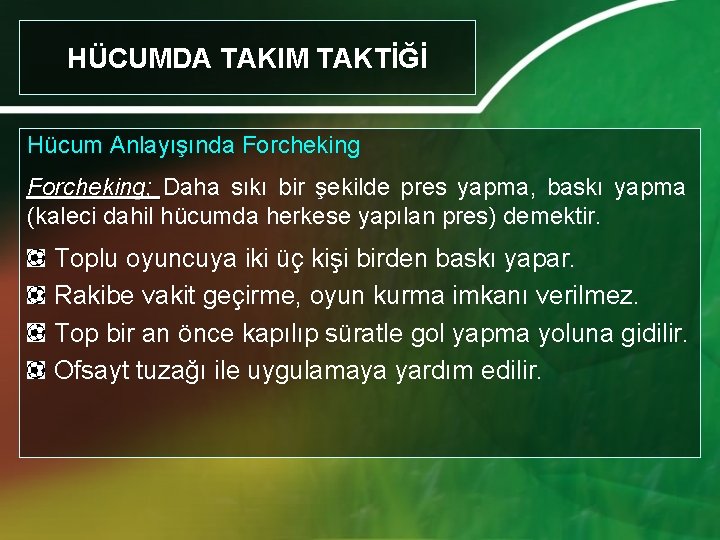 HÜCUMDA TAKIM TAKTİĞİ Hücum Anlayışında Forcheking; Daha sıkı bir şekilde pres yapma, baskı yapma