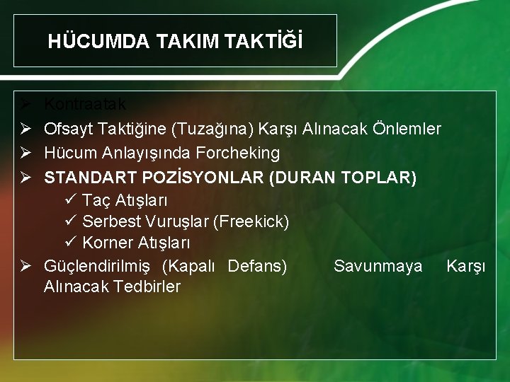 HÜCUMDA TAKIM TAKTİĞİ Ø Ø Kontraatak Ofsayt Taktiğine (Tuzağına) Karşı Alınacak Önlemler Hücum Anlayışında