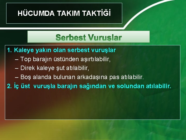 HÜCUMDA TAKIM TAKTİĞİ 1. Kaleye yakın olan serbest vuruşlar – Top barajın üstünden aşırtılabilir,