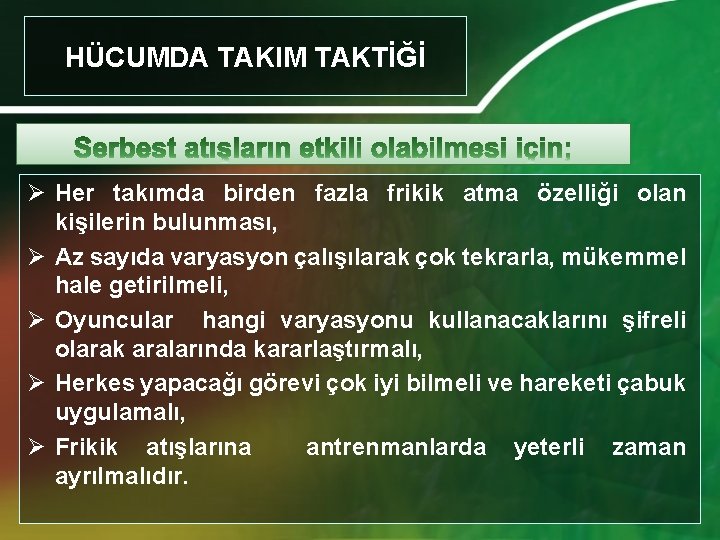 HÜCUMDA TAKIM TAKTİĞİ Ø Her takımda birden fazla frikik atma özelliği olan kişilerin bulunması,