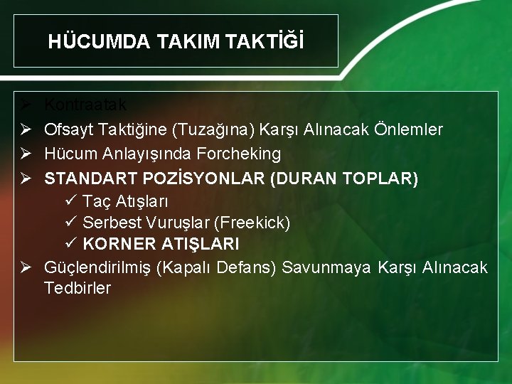 HÜCUMDA TAKIM TAKTİĞİ Ø Ø Kontraatak Ofsayt Taktiğine (Tuzağına) Karşı Alınacak Önlemler Hücum Anlayışında