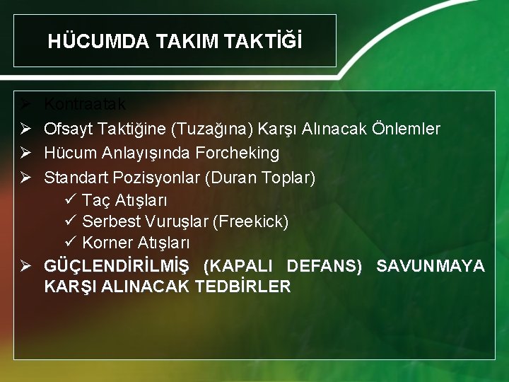 HÜCUMDA TAKIM TAKTİĞİ Ø Ø Kontraatak Ofsayt Taktiğine (Tuzağına) Karşı Alınacak Önlemler Hücum Anlayışında