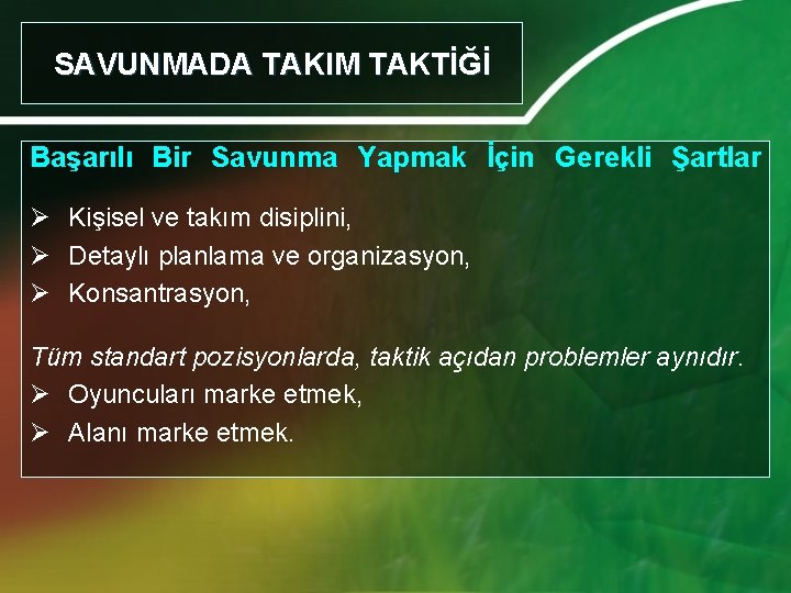 SAVUNMADA TAKIM TAKTİĞİ Başarılı Bir Savunma Yapmak İçin Gerekli Şartlar Ø Kişisel ve takım