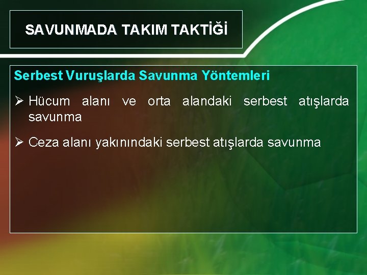 SAVUNMADA TAKIM TAKTİĞİ Serbest Vuruşlarda Savunma Yöntemleri Ø Hücum alanı ve orta alandaki serbest