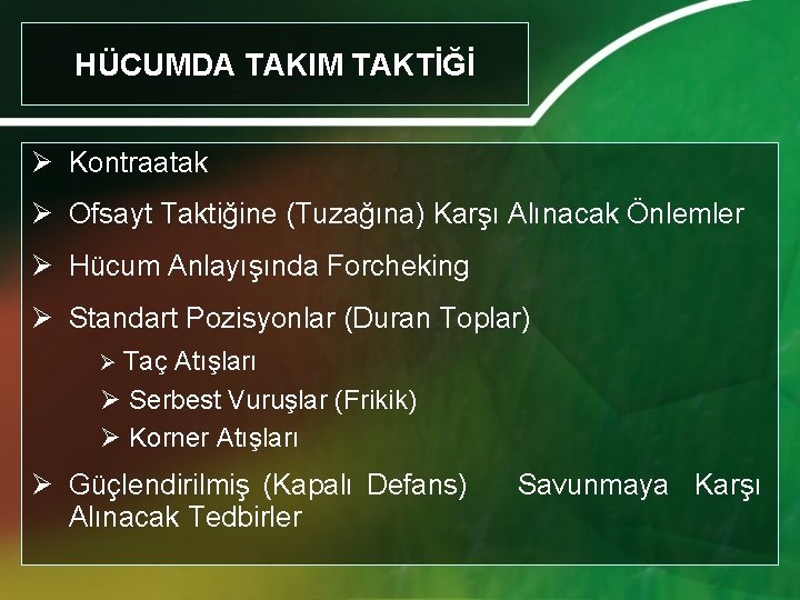 HÜCUMDA TAKIM TAKTİĞİ Ø Kontraatak Ø Ofsayt Taktiğine (Tuzağına) Karşı Alınacak Önlemler Ø Hücum