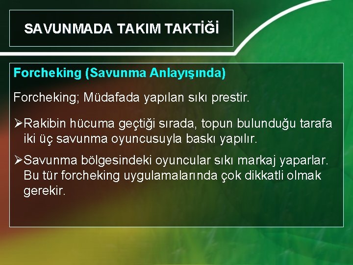 SAVUNMADA TAKIM TAKTİĞİ Forcheking (Savunma Anlayışında) Forcheking; Müdafada yapılan sıkı prestir. ØRakibin hücuma geçtiği