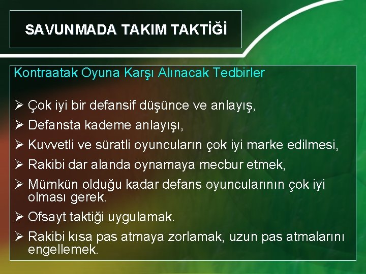 SAVUNMADA TAKIM TAKTİĞİ Kontraatak Oyuna Karşı Alınacak Tedbirler Ø Çok iyi bir defansif düşünce