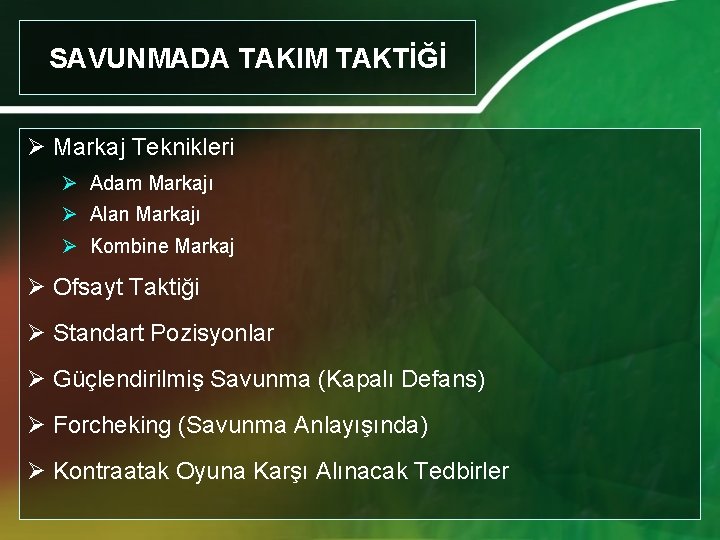 SAVUNMADA TAKIM TAKTİĞİ Ø Markaj Teknikleri Ø Adam Markajı Ø Alan Markajı Ø Kombine