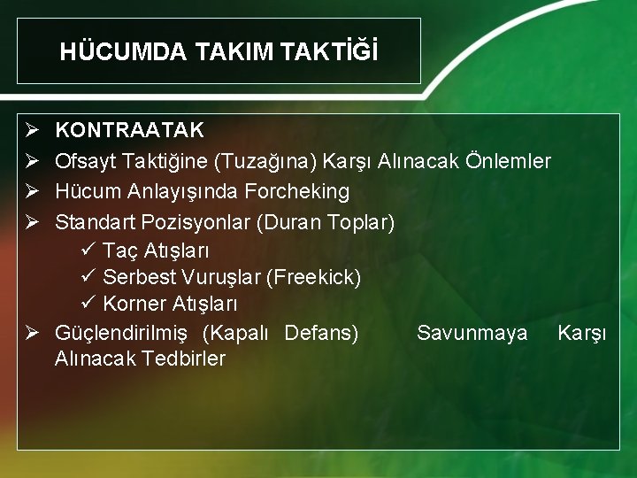 HÜCUMDA TAKIM TAKTİĞİ Ø Ø KONTRAATAK Ofsayt Taktiğine (Tuzağına) Karşı Alınacak Önlemler Hücum Anlayışında