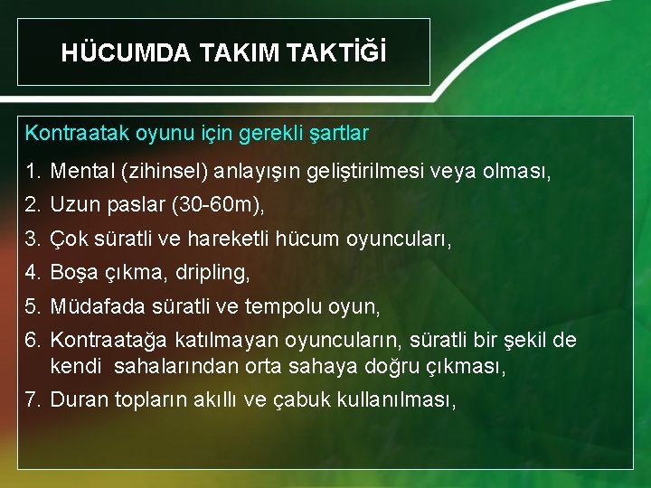 HÜCUMDA TAKIM TAKTİĞİ Kontraatak oyunu için gerekli şartlar 1. Mental (zihinsel) anlayışın geliştirilmesi veya