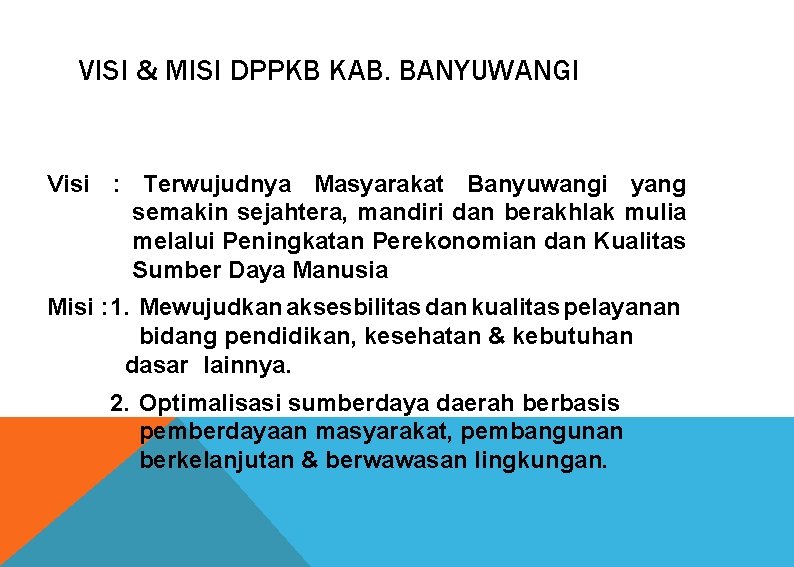 VISI & MISI DPPKB KAB. BANYUWANGI Visi : Terwujudnya Masyarakat Banyuwangi yang semakin sejahtera,