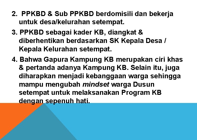 2. PPKBD & Sub PPKBD berdomisili dan bekerja untuk desa/kelurahan setempat. 3. PPKBD sebagai