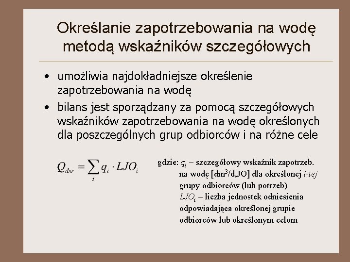 Określanie zapotrzebowania na wodę metodą wskaźników szczegółowych • umożliwia najdokładniejsze określenie zapotrzebowania na wodę