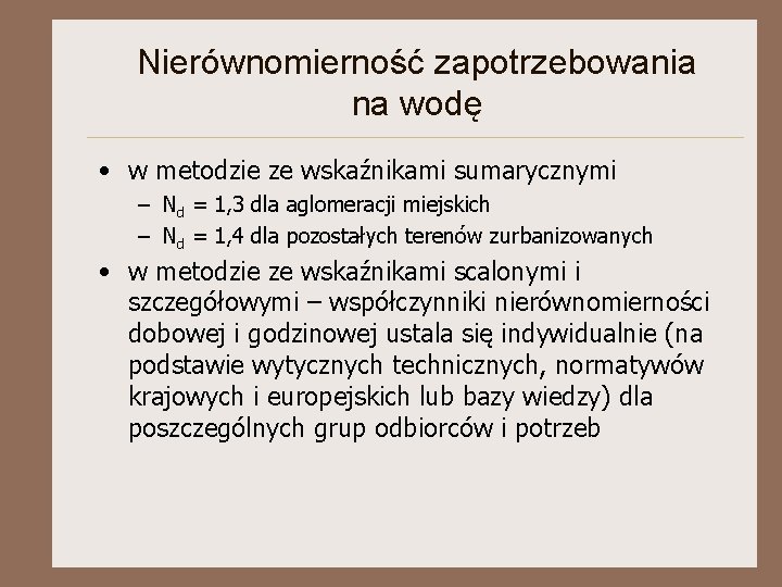 Nierównomierność zapotrzebowania na wodę • w metodzie ze wskaźnikami sumarycznymi – Nd = 1,