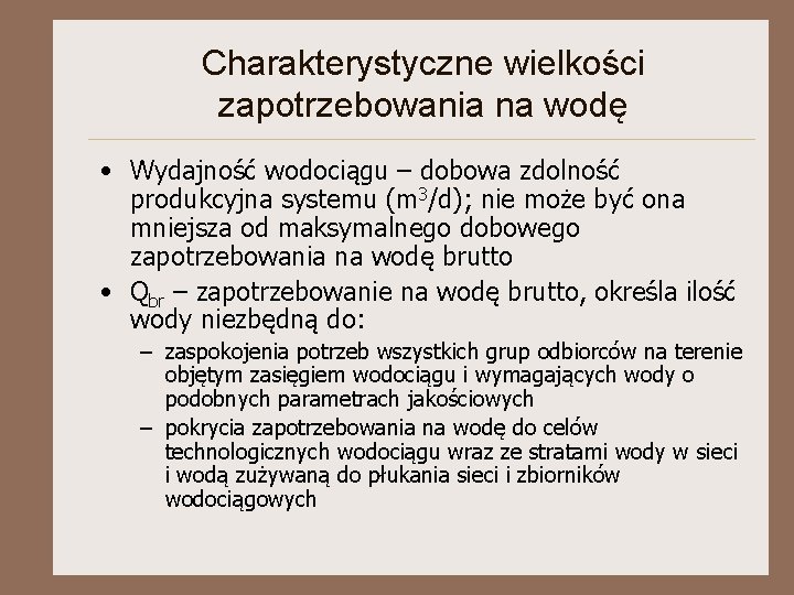 Charakterystyczne wielkości zapotrzebowania na wodę • Wydajność wodociągu – dobowa zdolność produkcyjna systemu (m