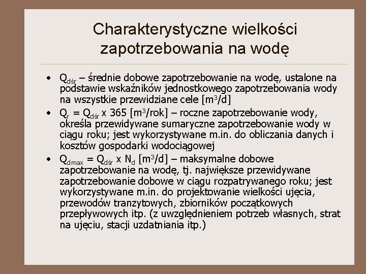 Charakterystyczne wielkości zapotrzebowania na wodę • Qdśr – średnie dobowe zapotrzebowanie na wodę, ustalone