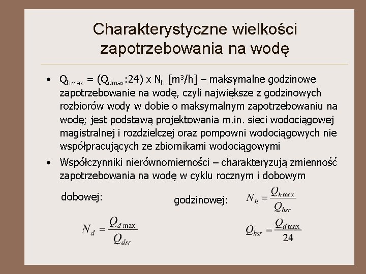 Charakterystyczne wielkości zapotrzebowania na wodę • Qhmax = (Qdmax: 24) x Nh [m 3/h]