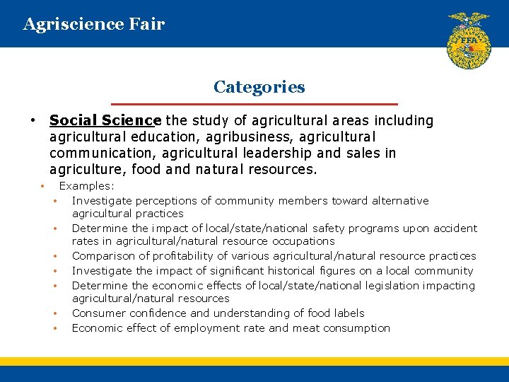 Agriscience Fair Categories • Social Science : the study of agricultural areas including agricultural