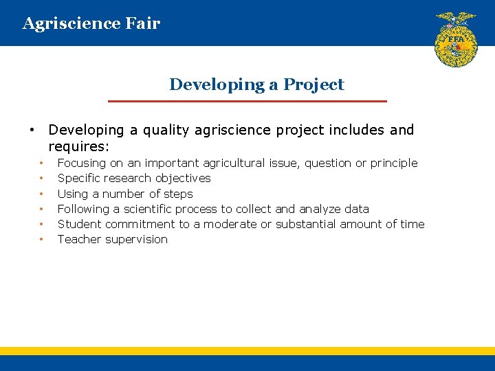 Agriscience Fair Developing a Project • Developing a quality agriscience project includes and requires: