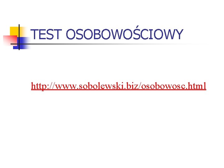 TEST OSOBOWOŚCIOWY http: //www. sobolewski. biz/osobowosc. html 