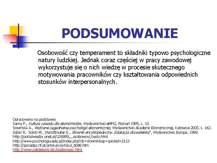 PODSUMOWANIE Osobowość czy temperament to składniki typowo psychologiczne natury ludzkiej. Jednak coraz częściej w