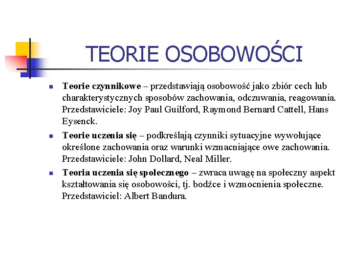 TEORIE OSOBOWOŚCI n n n Teorie czynnikowe – przedstawiają osobowość jako zbiór cech lub