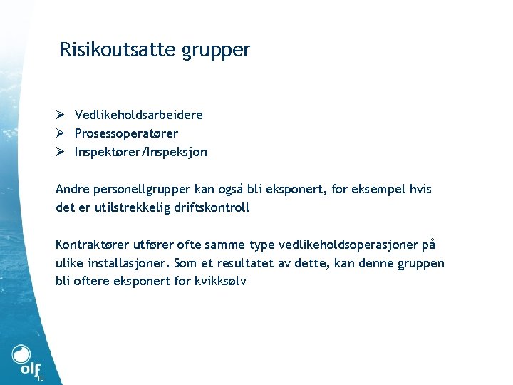 Risikoutsatte grupper Ø Vedlikeholdsarbeidere Ø Prosessoperatører Ø Inspektører/Inspeksjon Andre personellgrupper kan også bli eksponert,